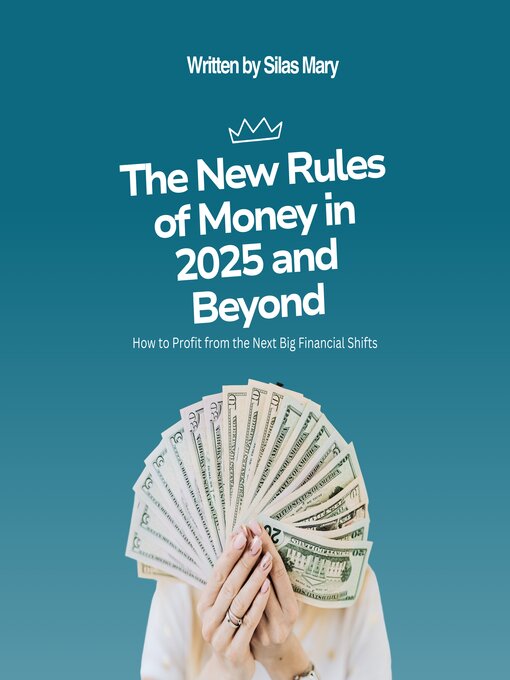 Title details for The New Rules of Money in 2025 and Beyond by Silas Mary - Wait list
